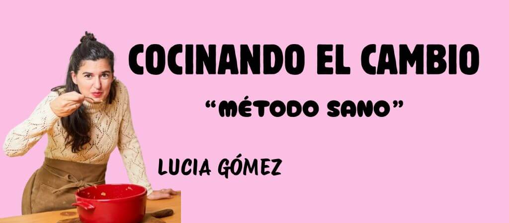 El método sano de cocinando el cambio de Lucia Gómez